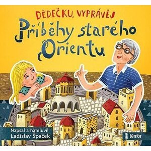 Dědečku, vyprávěj – Příběhy starého Orientu