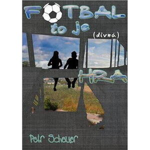 FOTBAL, TO JE (divná) HRA