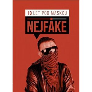 Nejfake - 10 let pod maskou