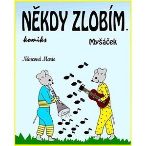 Někdy zlobím. Myšáček