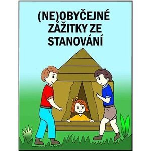 (Ne)obyčejné zážitky ze stanování
