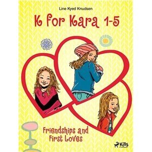 K for Kara 1-5. Friendships and First Loves